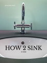 How 2 Sink: At Home