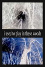 I Used to Play in These Woods