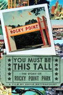 You Must Be This Tall: The Story of Rocky Point Park