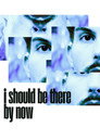 I Should Be There By Now