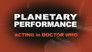 Planetary Performance: Acting in Doctor Who