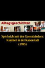 Alltagsgeschichte – Spiel nicht mit den Gassenkindern: Kindheit in der Kaiserstadt
