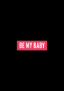 Be My Baby