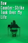How Counter-Strike Took Over My Life