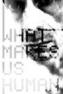 What Makes Us Humans