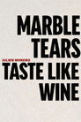 Marble Tears Taste Like Wine