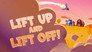 Lift Up and Lift Off!