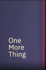 One More Thing