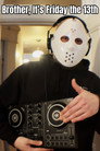Brother, It's Friday the 13th