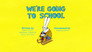 We're Going To School