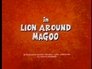 Lion Around, Magoo