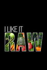 I Like It Raw