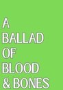 A Ballad of Blood and Bones