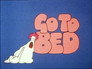 Go To Bed