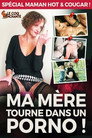 Ma Mère Tourne dans un Porno !