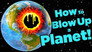 The Best Way To DESTROY Earth!