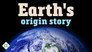 How did Earth form?