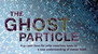 The Ghost Particle