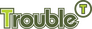 Trouble
