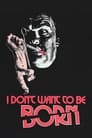 I Don’t Want to Be Born
