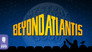 Beyond Atlantis