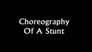 Choreography Of A Stunt