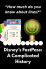Disney’s Fastpass: A Complicated History