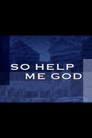 So Help Me God