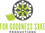 For Goodness Sake Productions For Goodness Sake Productions