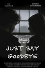 Just Say Goodbye