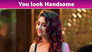 You Look Handsome