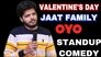 VALENTINE'S DAY, OYO ROOMS AND JAAT FAMILY (not a) STANDUP