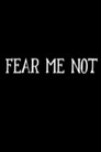 Fear Me Not