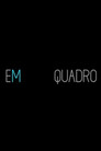 Em Quadro