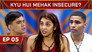 Kyu Hui Mehak Insecure?