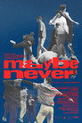 Maybe Never