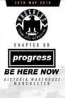 PROGRESS Chapter 69: Be Here Now (2018)