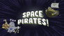 Space Pirates!