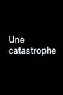 Une catastrophe (2008)