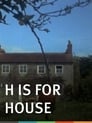 H Is for House