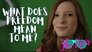 What Does Freedom Mean To Me?