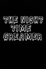The Night Time Creamer