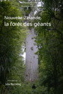 Nouvelle-Zélande, la forêt des géants