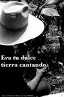 Era tu dulce tierra cantando