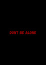 Don't Be Alone