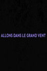 Allons dans le grand vent