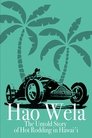 Hao Wela: The Untold Story of Hot Rodding in Hawai'i