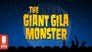 The Giant Gila Monster