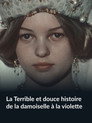 La Terrible et douce histoire de la damoiselle à la violette