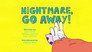 Nightmare, Go Away!